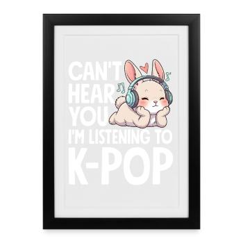Can't Hear You In Listening To K-Pop - Framed poster (27 × 37 cm) - black - Front