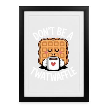 Ne Sois pas un Twatwaffle - Affiche encadrée (27 × 37 cm) - noir - Devant