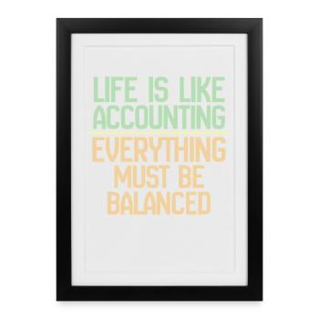 Life Is Like Accounting Everything Must Balance - Framed poster (27 × 37 cm) - black - Front