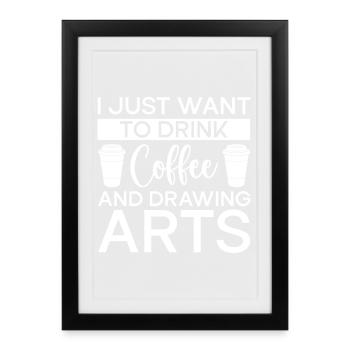 Peintre d’art drôle Je veux boire du café et dessiner - Affiche encadrée (27 × 37 cm) - noir - Devant