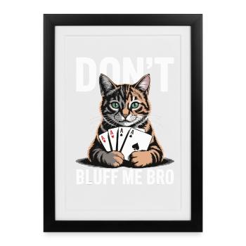 Poker Cat - Don't Bluff Me Bro - Framed poster (27 × 37 cm) - black - Front