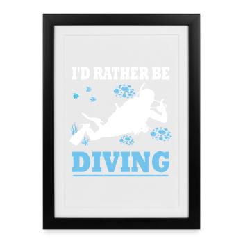 I'd rather be diving - Taucher Spruch Geschenk - Gerahmtes Poster (27 × 37 cm) - Schwarz - Vorne