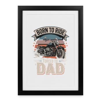 Born To Ride Forced To Dad Motorcycle Father Saying - Framed poster (27 × 37 cm) - black - Front