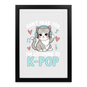 Cant Hear You In Listening To K Pop - Framed poster (27 × 37 cm) - black - Front