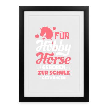 Né pour Hobby Horse, forcé d’aller à l’école - Affiche encadrée (27 × 37 cm) - noir - Devant