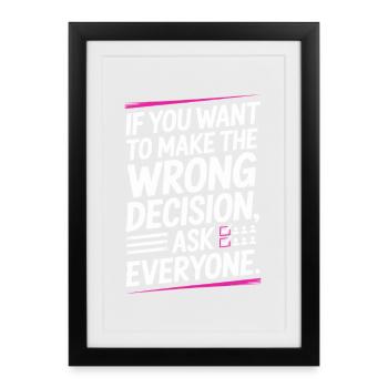Want To Make Wrong Decision Ask Everyone Mindset - Framed poster (27 × 37 cm) - black - Front