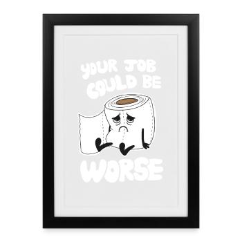Votre travail pourrait être pire - Humour de travail drôle - Affiche encadrée (27 × 37 cm) - noir - Devant