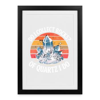 Do I Collect Rocks Of Quartz I Do Lustiger Quartz - Framed poster (27 × 37 cm) - black - Front