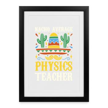 Nacho Average Physics Teacher - Framed poster (27 × 37 cm) - black - Front