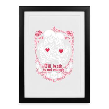 Jusqu’à ce que la mort ne suffise plus | Squelette | Amour éternel - Affiche encadrée (27 × 37 cm) - noir - Devant