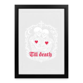 Jusqu’à ce que la mort ne suffise plus | Squelette | Amour éternel - Affiche encadrée (27 × 37 cm) - noir - Devant