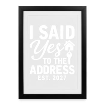 I Said Yes To The Address Est. 2027 - Affiche encadrée (27 × 37 cm) - noir - Devant