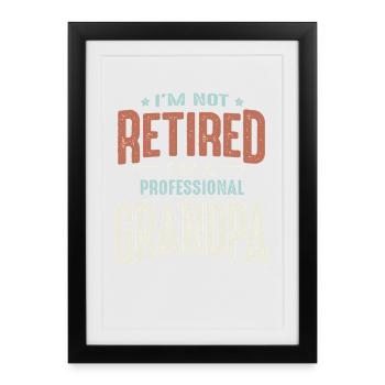 Je ne suis pas à la retraite, je suis grand-père professionnel. Drôle. - Affiche encadrée (27 × 37 cm) - noir - Devant