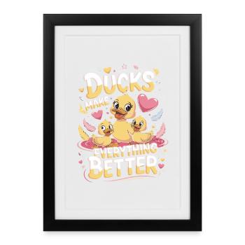 Ducks Make Everything Better Ducks Make Everything - Framed poster (27 × 37 cm) - black - Front