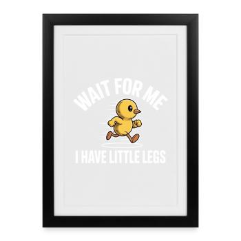 Wait For Me I Have Little Legs Running Chicken - Framed poster (27 × 37 cm) - black - Front