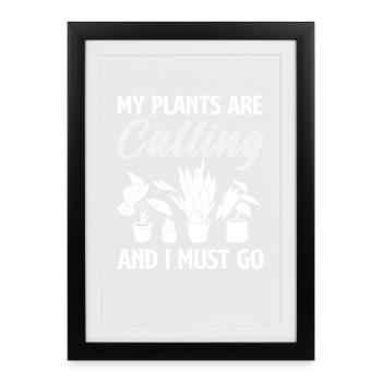 My plants are calling, I have to go - Framed poster (27 × 37 cm) - black - Front