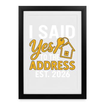 I Said Yes To The Address Est 2026 - Framed poster (27 × 37 cm) - black - Front