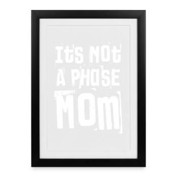 It’s Not A Phase Mom Grunge Bold Text - Framed poster (27 × 37 cm) - black - Front