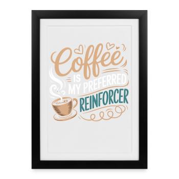 Coffee Is My Preferred Reinforcer - Framed poster (27 × 37 cm) - black - Front