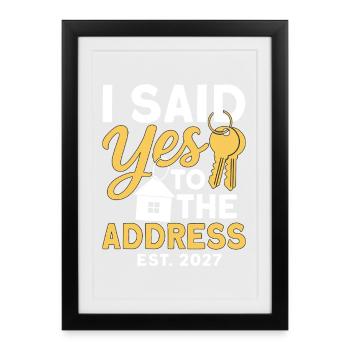 I Said Yes To The Address Est 2027 - Framed poster (27 × 37 cm) - black - Front