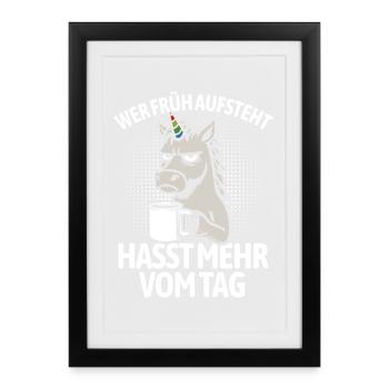 Unicorn - If you get up early, you hate more of the day - Framed poster (27 × 37 cm) - black - Front