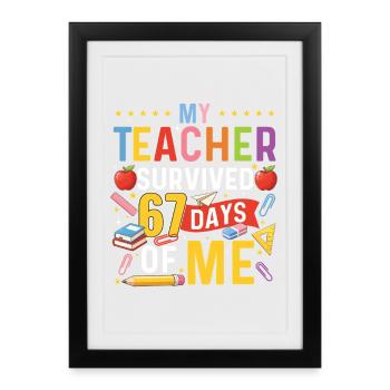 My Teacher Survived 67 Days Of Me Meme - Framed poster (27 × 37 cm) - black - Front