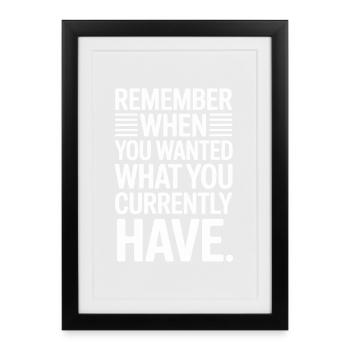 Remember When You Wanted Dankbarkeit Achtsamkeit - Gerahmtes Poster (27 × 37 cm) - Schwarz - Vorne