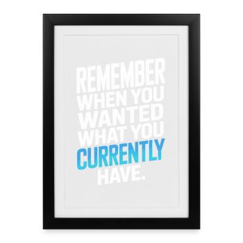 Remember When You Wanted Dankbarkeit Achtsamkeit - Gerahmtes Poster (27 × 37 cm) - Schwarz - Vorne
