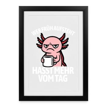 Axolotl - If you get up early, you hate more of the day - Framed poster (27 × 37 cm) - black - Front