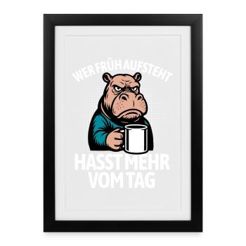 Hippo - If you get up early, you hate more of the day - Framed poster (27 × 37 cm) - black - Front