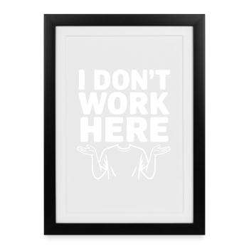 Je ne travaille pas ici - Affiche encadrée (27 × 37 cm) - noir - Devant