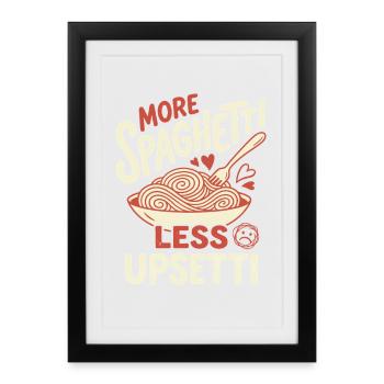 Plus de spaghettis, moins de upsetti - Affiche encadrée (27 × 37 cm) - noir - Devant