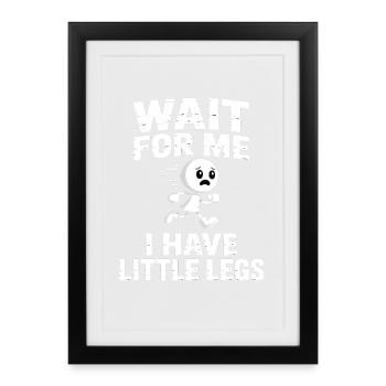 Attends-moi, j’ai de petites jambes en disant - Affiche encadrée (27 × 37 cm) - noir - Devant