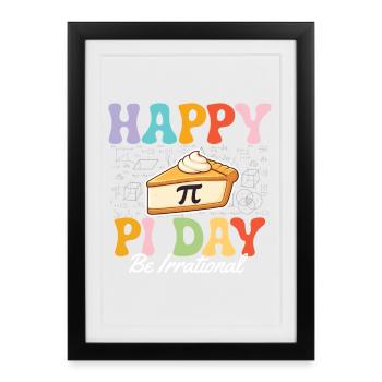Happy Pi Day Be Irrational Math Nerd Humor - Framed poster (27 × 37 cm) - black - Front