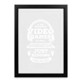 Une journée sans jeu vidéo, c’est comme plaisanter - Affiche encadrée (27 × 37 cm) - noir - Devant