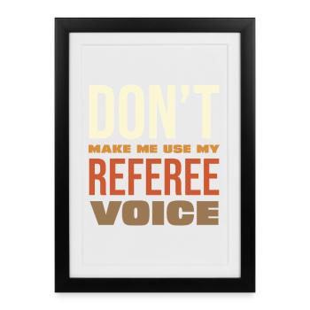 Don't Make Me Use My Referee Voice - Gerahmtes Poster (27 × 37 cm) - Schwarz - Vorne