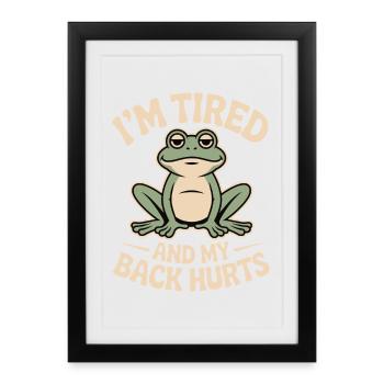 I'm Tired and My Back Hurts Funny Aging Quote - Framed poster (27 × 37 cm) - black - Front