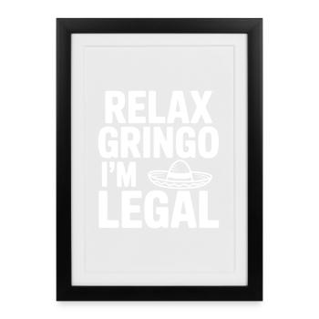 Relax Gringo I'm Legal - Framed poster (27 × 37 cm) - black - Front