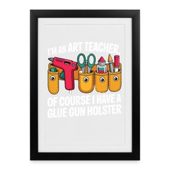 Art Teacher Glue Gun Holster Saying - Framed poster (27 × 37 cm) - black - Front