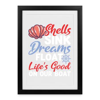 Shells Sink Dreams Float on Our Boat - Framed poster (27 × 37 cm) - black - Front
