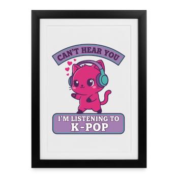 JE NE T’ENTENDS PAS, J’ÉCOUTE DE LA MUSIQUE K-POP CHAT MIGNON - Affiche encadrée (27 × 37 cm) - noir - Devant