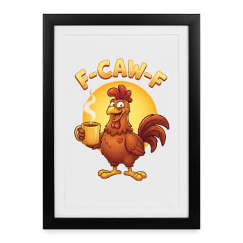 F Caw F Coffee Chicken - Gerahmtes Poster (27 × 37 cm) - Schwarz - Vorne