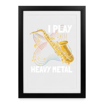 I play heavy metal Saxophon Saxophonspieler - Gerahmtes Poster (27 × 37 cm) - Schwarz - Vorne