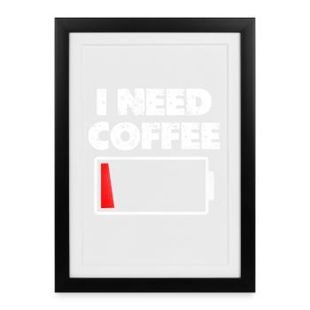 Ich brauche Kaffee Akku leer - Gerahmtes Poster (27 × 37 cm) - Schwarz - Vorne