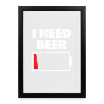 I Need Beer – Akku leer - Gerahmtes Poster (27 × 37 cm) - Schwarz - Vorne