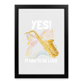 Yes! It hast to be loud Saxophon Saxophonspieler - Gerahmtes Poster (27 × 37 cm) - Schwarz - Vorne