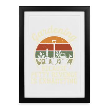 Gardening Because Petty Revenge Is Exhausting - Framed poster (27 × 37 cm) - black - Front