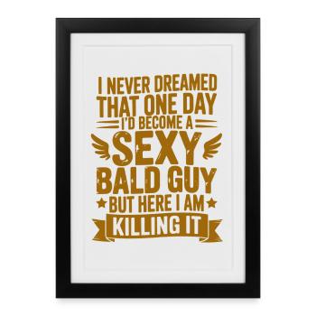 Sexy Bald Guy Killing It - Framed poster (27 × 37 cm) - black - Front
