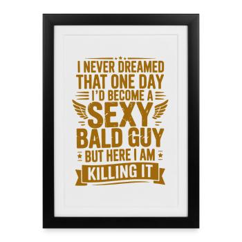 Sexy Bald Guy Killing It - Framed poster (27 × 37 cm) - black - Front