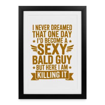 Sexy Bald Guy Killing It - Framed poster (27 × 37 cm) - black - Front